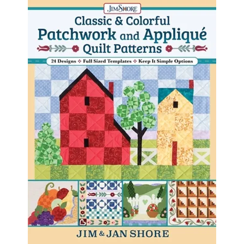 Classic & Colorful Patchwork and Appliqué Quilt Patterns: 24 Designs - Full Sized Templates - Keep It Simple Options - Paperback