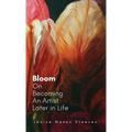 Bloom: On Becoming An Artist Later in Life - Hardcover