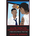 Allow Them the Opportunity to Change: An Effective Guide for Mentoring "Troubled" Youth - Paperback