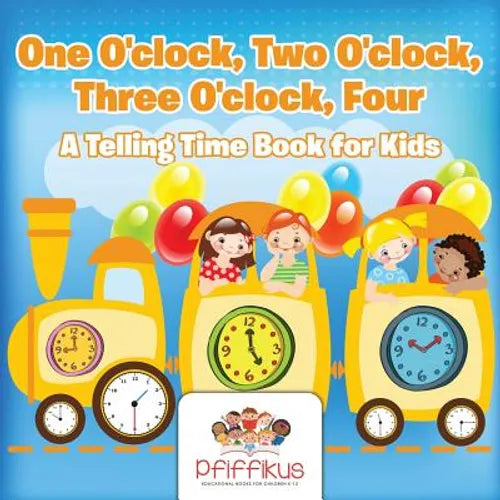 One O'clock, Two O'clock, Three O'clock, Four A Telling Time Book for Kids - Paperback