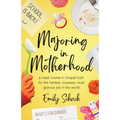 Majoring in Motherhood: A Crash Course in Gospel Truth for the Hardest, Messiest, Most Glorious Job in the World - Paperback