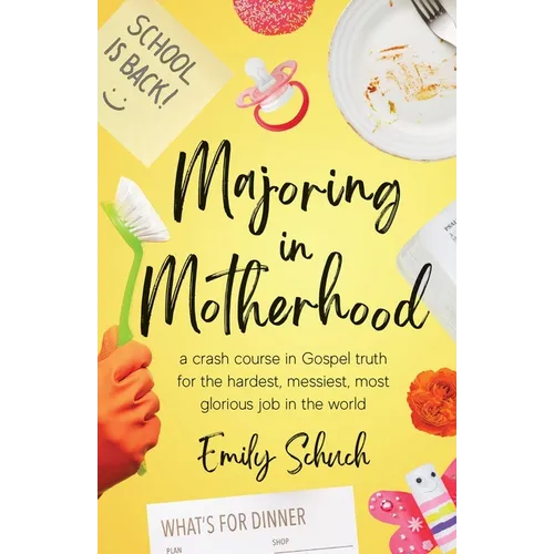 Majoring in Motherhood: A Crash Course in Gospel Truth for the Hardest, Messiest, Most Glorious Job in the World - Paperback