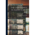 The Libby Family in America,1602-1881 - Paperback