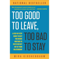 Too Good to Leave, Too Bad to Stay: A Step-By-Step Guide to Help You Decide Whether to Stay in or Get Out of Your Relationship - Paperback