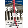 Roe V. Dobbs: The Past, Present, and Future of a Constitutional Right to Abortion - Paperback