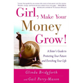 Girl, Make Your Money Grow!: A Sister's Guide to Protecting Your Future and Enriching Your Life - Paperback