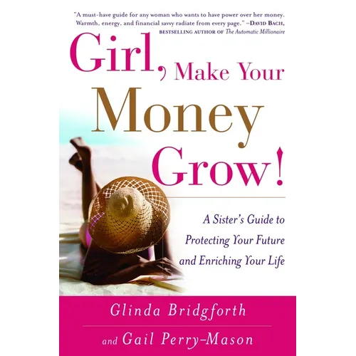 Girl, Make Your Money Grow!: A Sister's Guide to Protecting Your Future and Enriching Your Life - Paperback