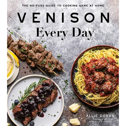 Venison Every Day: The No-Fuss Guide to Cooking Game at Home - Paperback