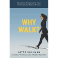 Why Walk?: Discover the Transformative Power of an Intentional Walking Practice - Paperback