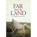 Far from the Land: An Irish Memoir - Hardcover