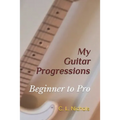 My Guitar Progressions: Beginner to Pro - Paperback