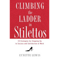 Climbing the Ladder in Stilettos: 10 Strategies for Stepping Up to Success and Satisfaction at Work - Paperback