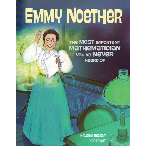 Emmy Noether: The Most Important Mathematician You've Never Heard of - Hardcover
