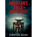 Harrigan's Price and Other Stories: Tales of Mystery, Intrigue, and Horror - Paperback
