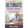 The Ultimate Sales Email: How To Use A Mindset Changing Big Idea to Write a High-Converting Email - Paperback
