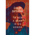 To Rob a Bank Is an Honor - Paperback