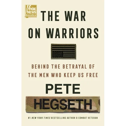 The War on Warriors: Behind the Betrayal of the Men Who Keep Us Free - Hardcover