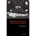 Beliefs and the Dead in Reformation England - Hardcover