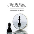 The Me I See Is the Me I'Ll Be: Understanding Our Identity - Paperback