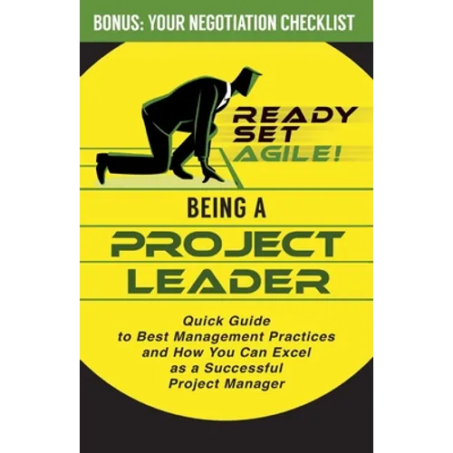 Being a Project Leader: Quick Guide to Best Management Practices and How You Can Excel as a Successful Project Manager - Paperback