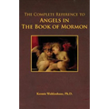 The Complete Reference to Angels in the Book of Mormon - Paperback