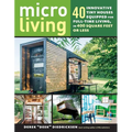 Micro Living: 40 Innovative Tiny Houses Equipped for Full-Time Living, in 400 Square Feet or Less - Paperback