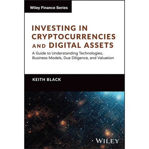 Investing in Cryptocurrencies and Digital Assets: A Guide to Understanding Technologies, Business Models, Due Diligence, and Valuation - Hardcover