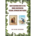 Native California Hero's of the Miwok Confederation Teleguac, Estanislas and Yolosko - Hardcover