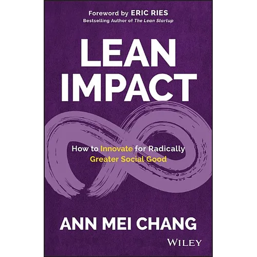 Lean Impact: How to Innovate for Radically Greater Social Good - Hardcover