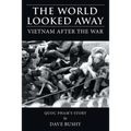 The World Looked Away: Vietnam After the War - Paperback
