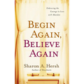 The Begin Again, Believe Again: Embracing the Courage to Love with Abandon - Paperback