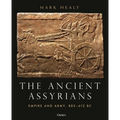 The Ancient Assyrians: Empire and Army, 883-612 BC - Hardcover