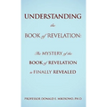 Understanding the Book of Revelation: The Mystery of the Book of Revelation is finally revealed - Paperback