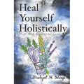 Heal Yourself Holistically: Your Herb & Crystal Guide - Paperback