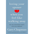 Loving Your Spouse When You Feel Like Walking Away: Real Help for Desperate Hearts in Difficult Marriages - Paperback