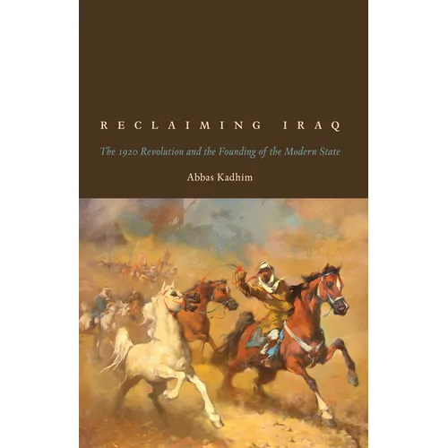 Reclaiming Iraq: The 1920 Revolution and the Founding of the Modern State - Paperback