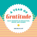 A Year of Gratitude: Daily Moments of Reflection, Grace, and Thanks - Paperback