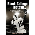 Black College Football: The Game That Time Forgot: The Game That Time Forgot - Paperback
