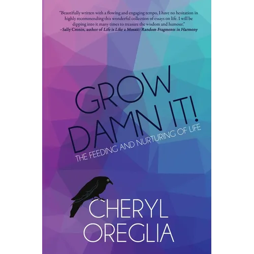 Grow Damn It!: The Feeding and Nurturing of Life - Paperback