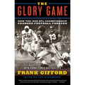 The Glory Game: How the 1958 NFL Championship Changed Football Forever - Paperback
