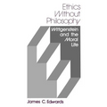 Ethics Without Philosophy: Wittgenstein and the Moral Life - Paperback