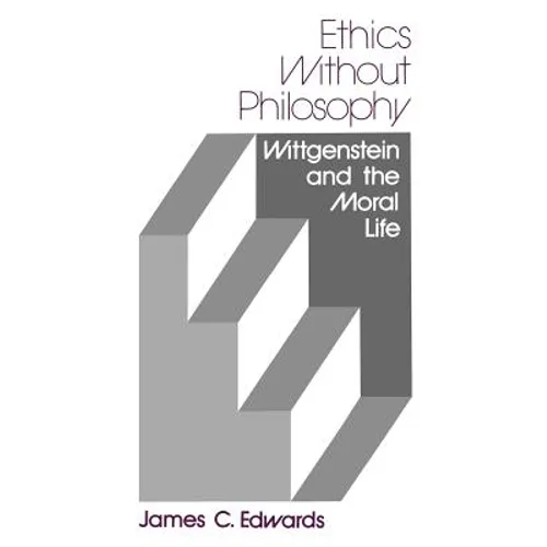 Ethics Without Philosophy: Wittgenstein and the Moral Life - Paperback