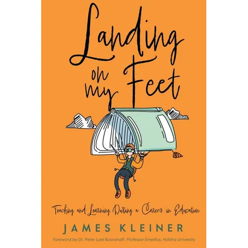 Landing On My Feet, Teaching and Learning During a Career in Education - Paperback