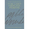 Then Come Back: The Lost Neruda Poems - Paperback