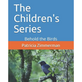 The Children's Series: Behold the Birds - Paperback