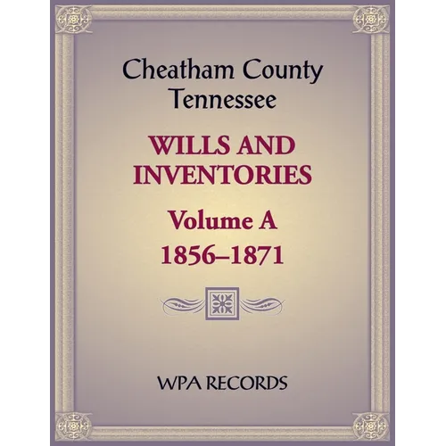 Cheatham County, Tennessee Wills and Inventories, Volume A, 1856-1871 - Paperback