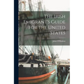The Irish Emigrant's Guide for the United States - Paperback