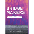 Bridge Makers: Becoming a Citizen Futurist - Hardcover