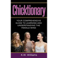 Chicktionary: Your Comprehensive Guide To Learning And Understanding The Female Mind - Paperback