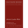 Artistic Leather Work - A Handbook on the Art of Decorating Leather - Paperback